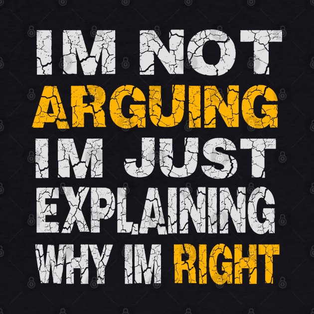 Im Not Arguing Im Just Explaining Why Im Right by raeex